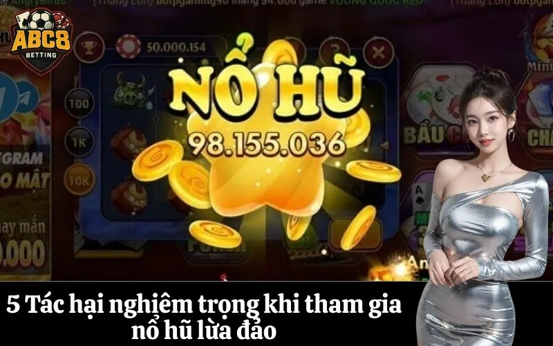 5 Tác hại nghiêm trọng khi tham gia nổ hũ lừa đảo