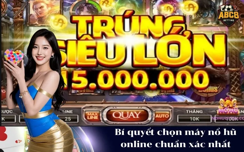 Bí quyết chọn máy nổ hũ online chuẩn xác nhất