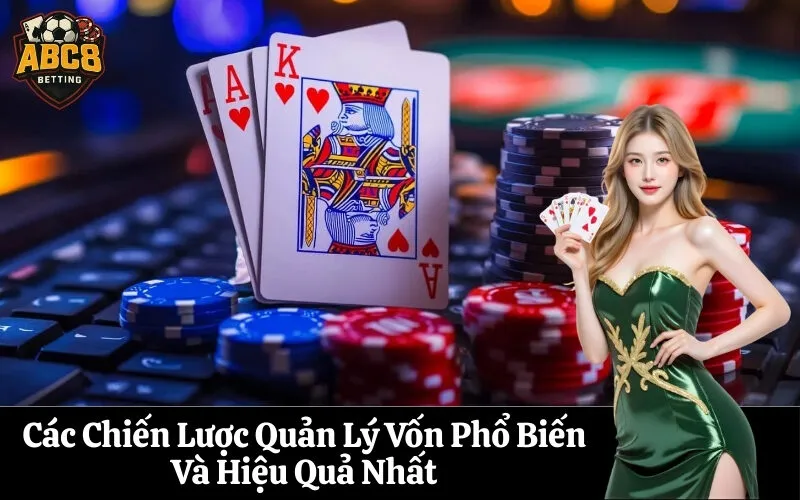 abc8 Các Chiến Lược Quản Lý Vốn Phổ Biến Và Hiệu Quả Nhất