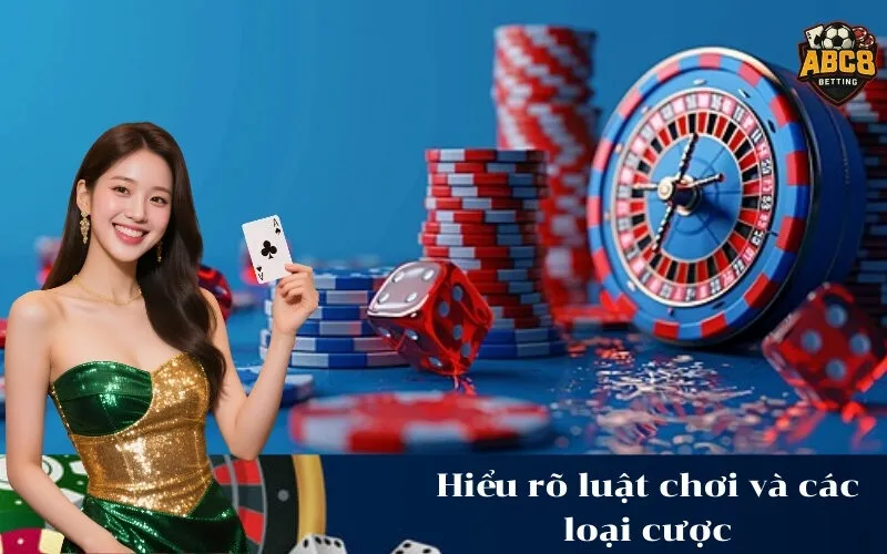 abc8 Hiểu rõ luật chơi và các loại cược