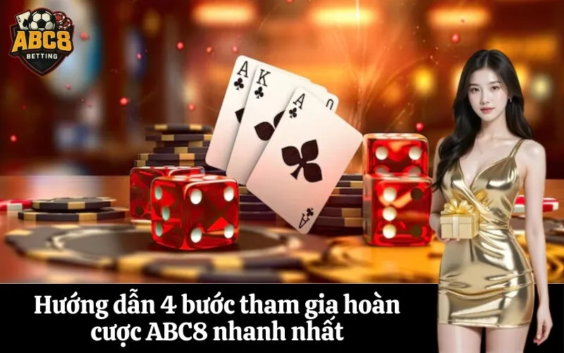 abc8 Hướng dẫn 4 bước tham gia hoàn cược ABC8 nhanh nhất