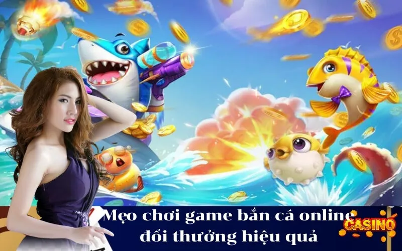 abc8 Mẹo chơi game bắn cá online đổi thưởng hiệu quả