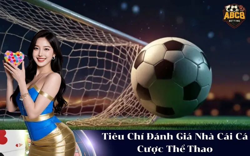 Tiêu Chí Đánh Giá Nhà Cái Cá Cược Thể Thao
